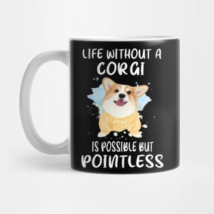 Life Without A Corgi Is Possible But Pointless (51) Mug